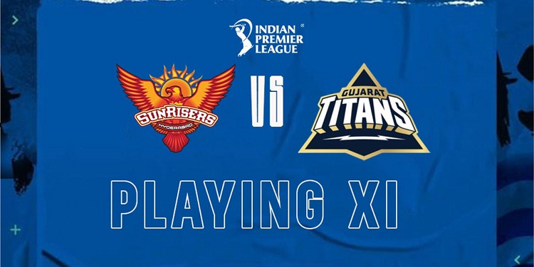 SRH vs GT Playing 11: Sunrisers Hyderabad vs Gujarat Titans