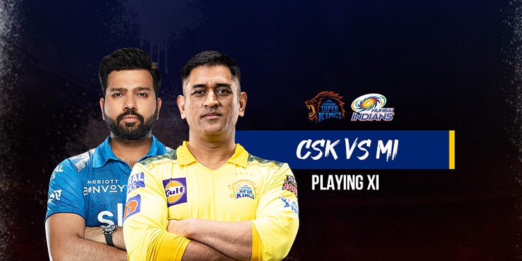 CSK vs MI Playing 11- Chennai Super Kings vs Mumbai Indians प्लेइंग XI